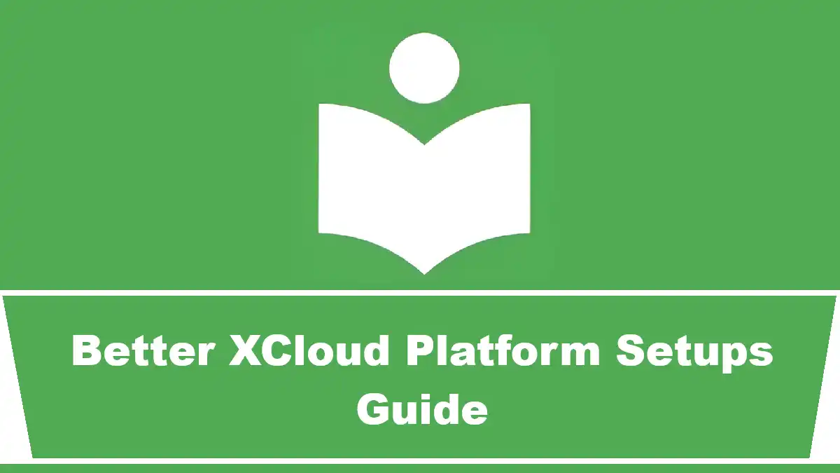 Better XCloud Platform Setups Guide