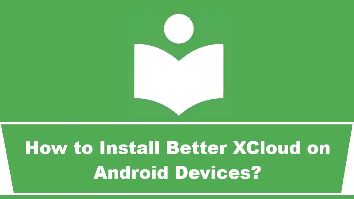 How to Install Better XCloud on Android Devices